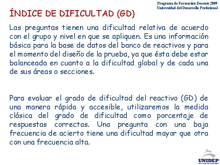 ÍNDICE DE DIFICULTAD (GD) Programa de Formación Docente 2009 Universidad del Desarrollo Profesional Las