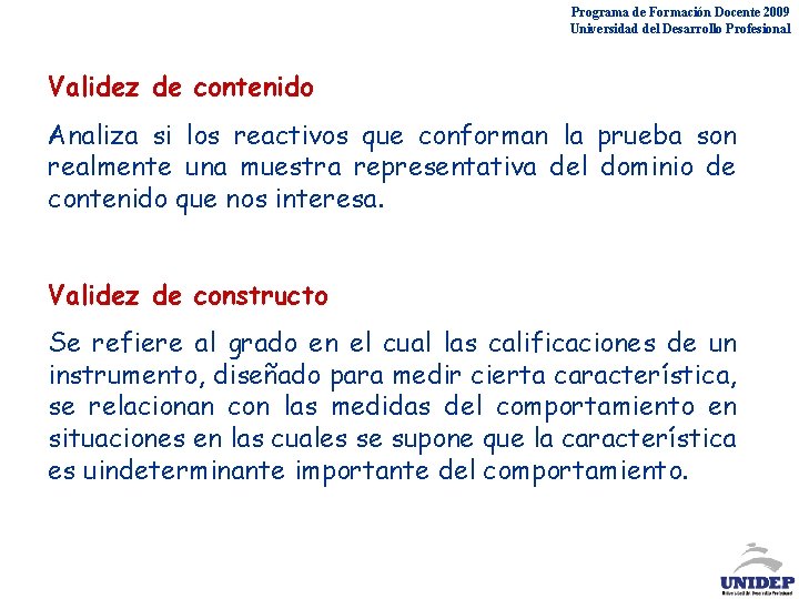 Programa de Formación Docente 2009 Universidad del Desarrollo Profesional Validez de contenido Analiza si