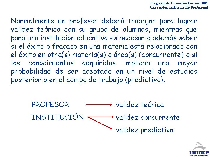 Programa de Formación Docente 2009 Universidad del Desarrollo Profesional Normalmente un profesor deberá trabajar