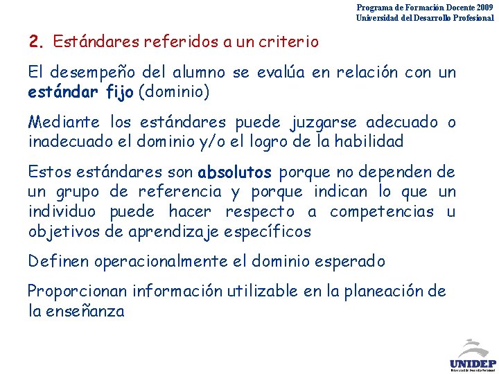 Programa de Formación Docente 2009 Universidad del Desarrollo Profesional 2. Estándares referidos a un