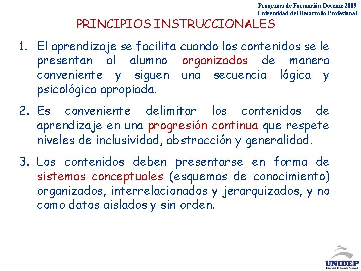 Programa de Formación Docente 2009 Universidad del Desarrollo Profesional PRINCIPIOS INSTRUCCIONALES 1. El aprendizaje