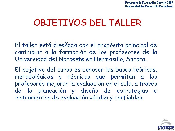 Programa de Formación Docente 2009 Universidad del Desarrollo Profesional OBJETIVOS DEL TALLER El taller