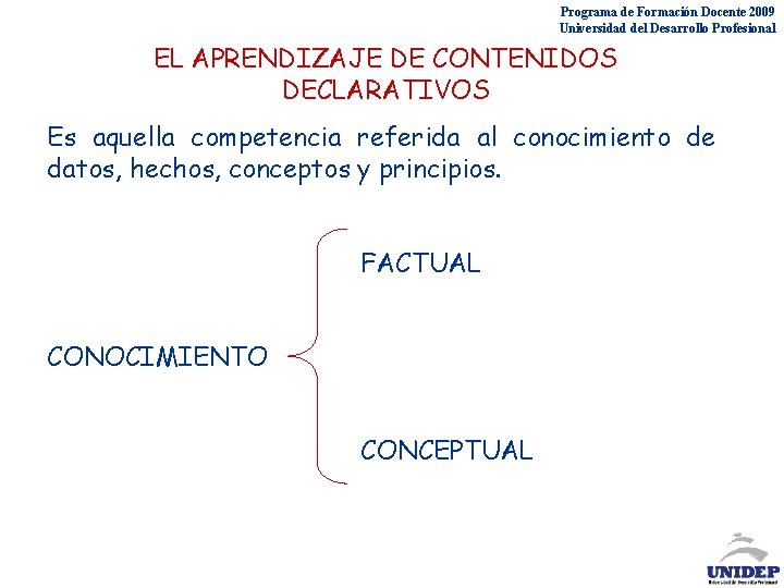 Programa de Formación Docente 2009 Universidad del Desarrollo Profesional EL APRENDIZAJE DE CONTENIDOS DECLARATIVOS Programa de Formación Docente 2009 Universidad del Desarrollo Profesional EL APRENDIZAJE DE CONTENIDOS DECLARATIVOS