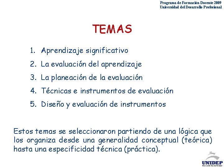 Programa de Formación Docente 2009 Universidad del Desarrollo Profesional TEMAS 1. Aprendizaje significativo 2.