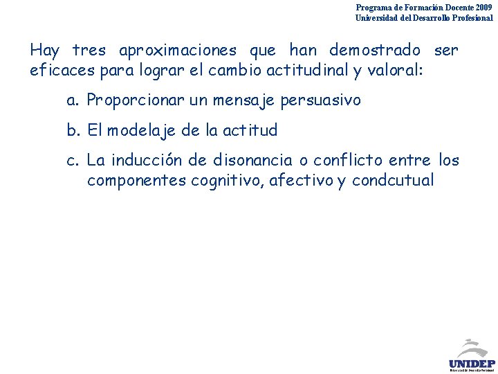 Programa de Formación Docente 2009 Universidad del Desarrollo Profesional Hay tres aproximaciones que han