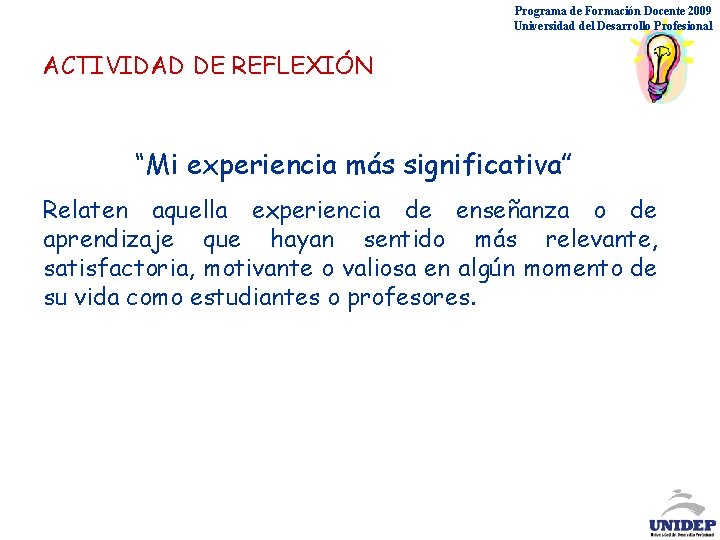 Programa de Formación Docente 2009 Universidad del Desarrollo Profesional ACTIVIDAD DE REFLEXIÓN “Mi experiencia