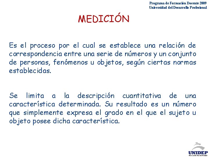 Programa de Formación Docente 2009 Universidad del Desarrollo Profesional MEDICIÓN Es el proceso por