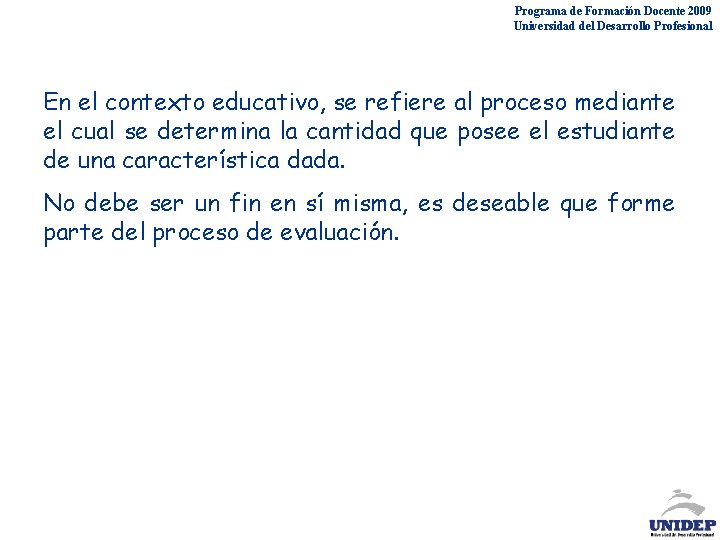 Programa de Formación Docente 2009 Universidad del Desarrollo Profesional En el contexto educativo, se