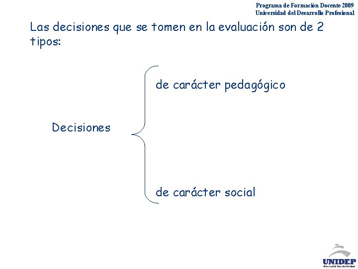 Programa de Formación Docente 2009 Universidad del Desarrollo Profesional Las decisiones que se tomen