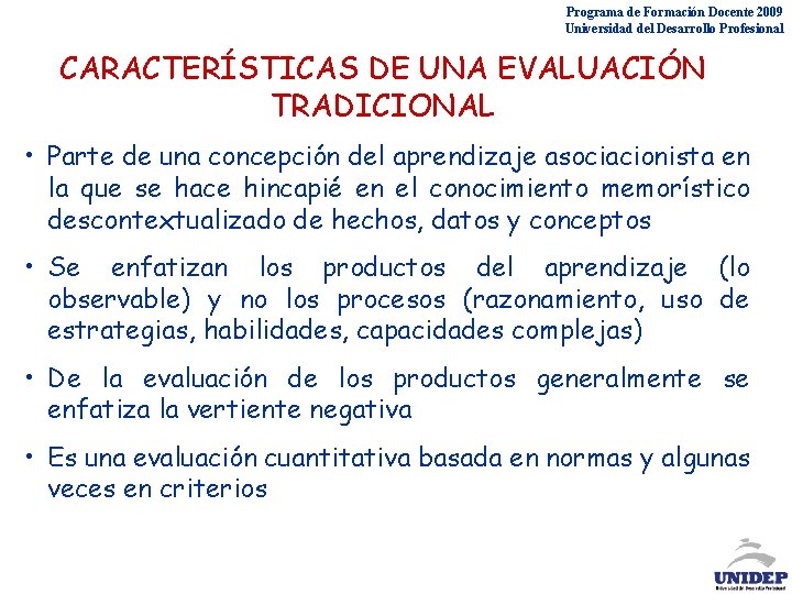 Programa de Formación Docente 2009 Universidad del Desarrollo Profesional CARACTERÍSTICAS DE UNA EVALUACIÓN TRADICIONAL