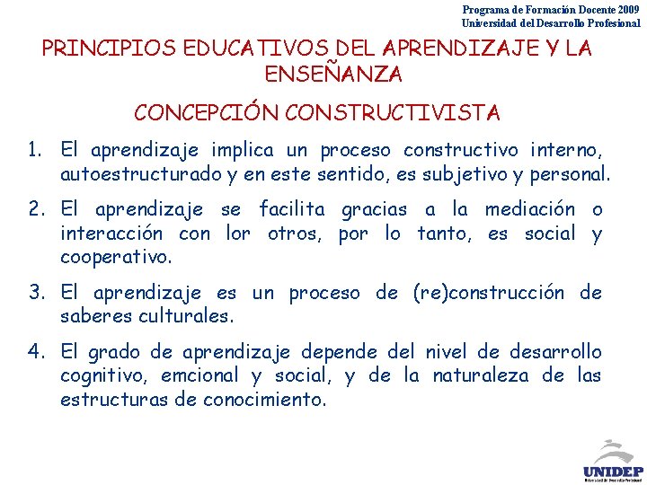 Programa de Formación Docente 2009 Universidad del Desarrollo Profesional PRINCIPIOS EDUCATIVOS DEL APRENDIZAJE Y