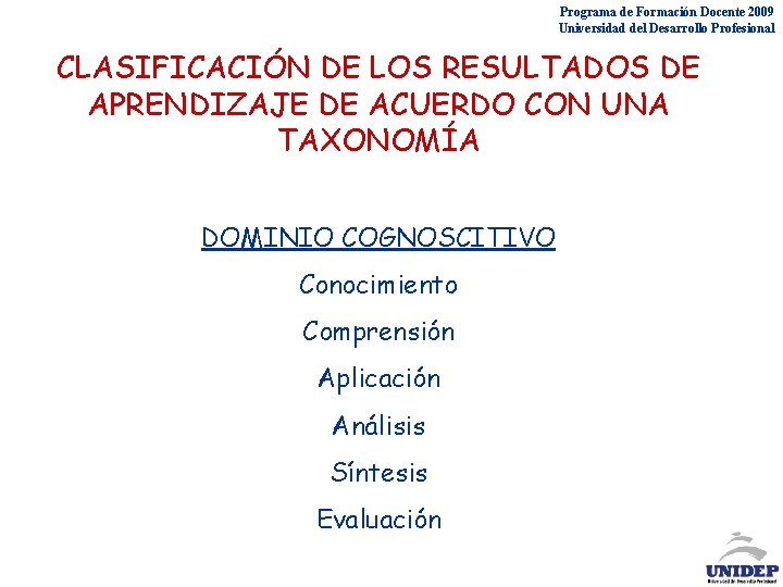 Programa de Formación Docente 2009 Universidad del Desarrollo Profesional CLASIFICACIÓN DE LOS RESULTADOS DE