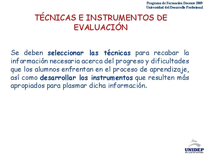 Programa de Formación Docente 2009 Universidad del Desarrollo Profesional TÉCNICAS E INSTRUMENTOS DE EVALUACIÓN