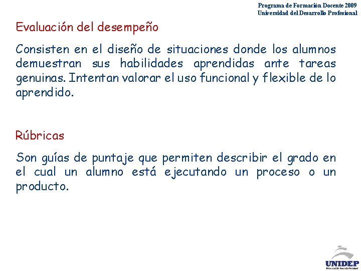 Programa de Formación Docente 2009 Universidad del Desarrollo Profesional Evaluación del desempeño Consisten en