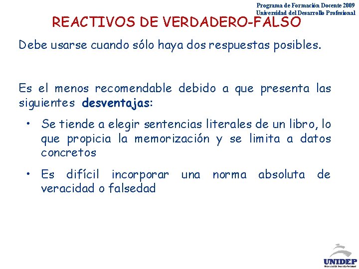 Programa de Formación Docente 2009 Universidad del Desarrollo Profesional REACTIVOS DE VERDADERO-FALSO Debe usarse