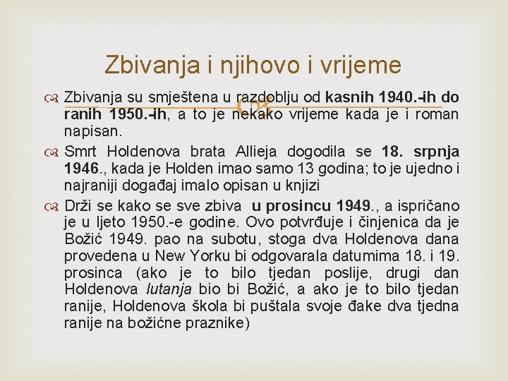 Zbivanja i njihovo i vrijeme Zbivanja su smještena u razdoblju od kasnih 1940. -ih Zbivanja i njihovo i vrijeme Zbivanja su smještena u razdoblju od kasnih 1940. -ih