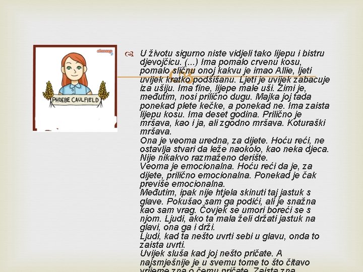 U životu sigurno niste vidjeli tako lijepu i bistru djevojčicu. (. . . U životu sigurno niste vidjeli tako lijepu i bistru djevojčicu. (. . .