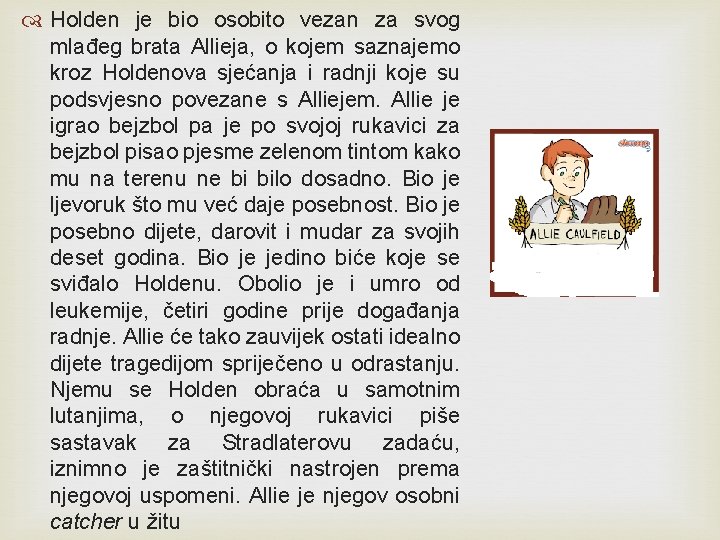 Holden je bio osobito vezan za svog mlađeg brata Allieja, o kojem saznajemo Holden je bio osobito vezan za svog mlađeg brata Allieja, o kojem saznajemo