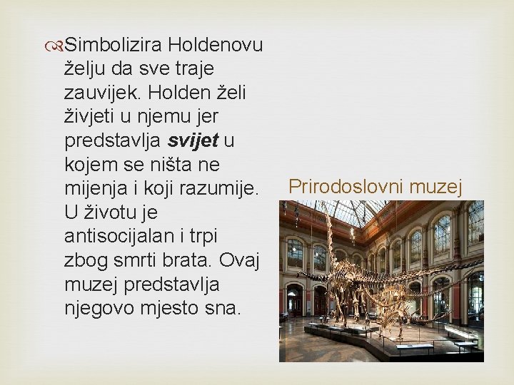 Simbolizira Holdenovu želju da sve traje zauvijek. Holden želi živjeti u njemu jer Simbolizira Holdenovu želju da sve traje zauvijek. Holden želi živjeti u njemu jer