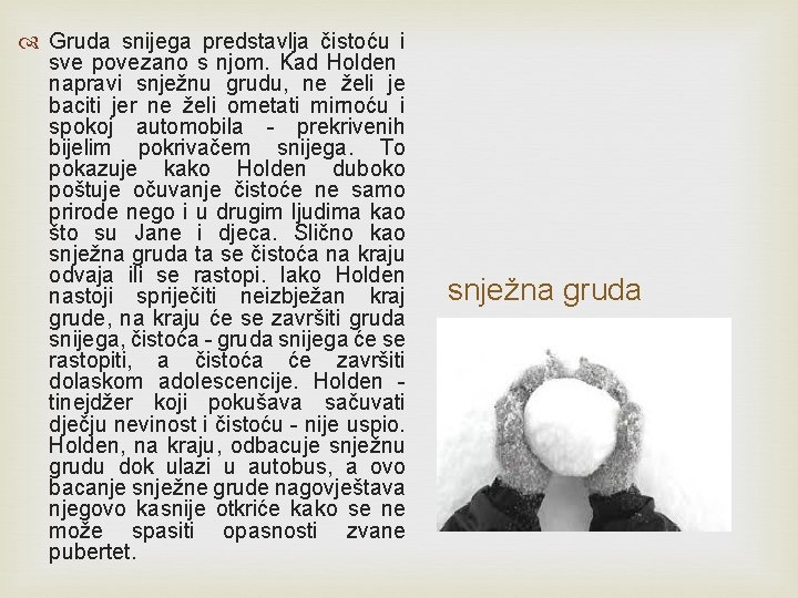 Gruda snijega predstavlja čistoću i sve povezano s njom. Kad Holden napravi snježnu Gruda snijega predstavlja čistoću i sve povezano s njom. Kad Holden napravi snježnu