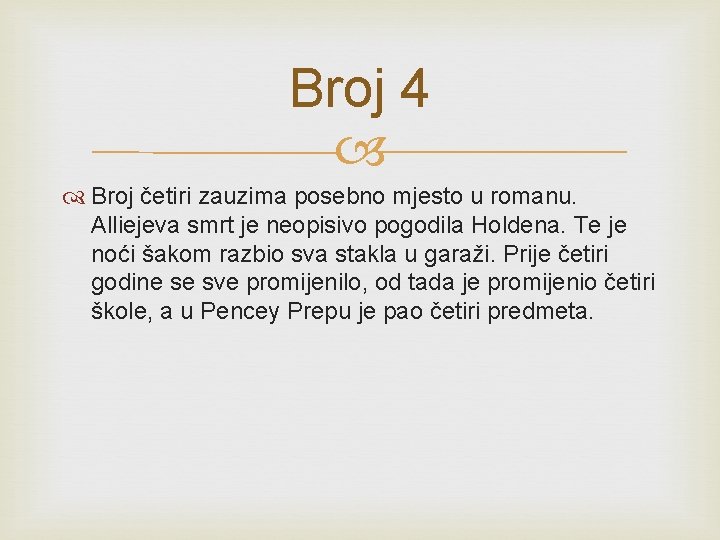 Broj 4 Broj četiri zauzima posebno mjesto u romanu. Alliejeva smrt je neopisivo pogodila Broj 4 Broj četiri zauzima posebno mjesto u romanu. Alliejeva smrt je neopisivo pogodila