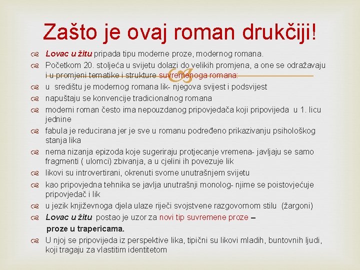 Zašto je ovaj roman drukčiji! Lovac u žitu pripada tipu moderne proze, modernog romana. Zašto je ovaj roman drukčiji! Lovac u žitu pripada tipu moderne proze, modernog romana.