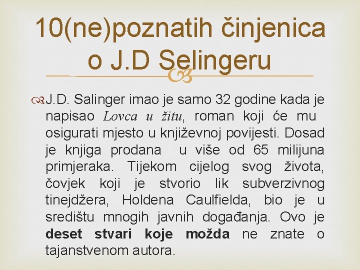 10(ne)poznatih činjenica o J. D Selingeru J. D. Salinger imao je samo 32 godine 10(ne)poznatih činjenica o J. D Selingeru J. D. Salinger imao je samo 32 godine
