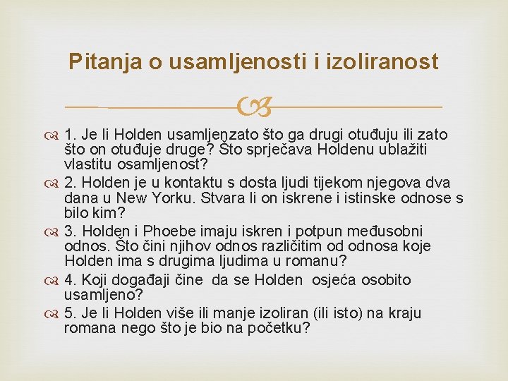 Pitanja o usamljenosti i izoliranost 1. Je li Holden usamljenzato što ga drugi otuđuju Pitanja o usamljenosti i izoliranost 1. Je li Holden usamljenzato što ga drugi otuđuju