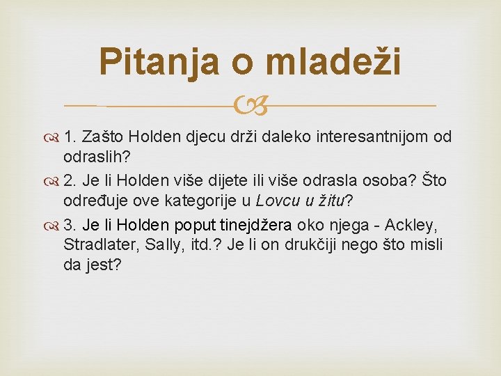 Pitanja o mladeži 1. Zašto Holden djecu drži daleko interesantnijom od odraslih? 2. Je Pitanja o mladeži 1. Zašto Holden djecu drži daleko interesantnijom od odraslih? 2. Je