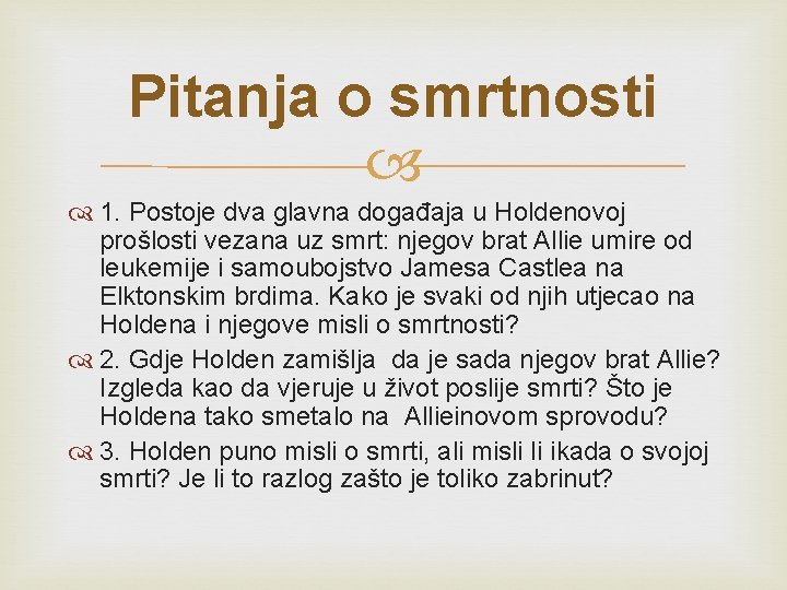 Pitanja o smrtnosti 1. Postoje dva glavna događaja u Holdenovoj prošlosti vezana uz smrt: Pitanja o smrtnosti 1. Postoje dva glavna događaja u Holdenovoj prošlosti vezana uz smrt: