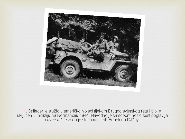 1. Salinger je služio u američkoj vojsci tijekom Drugog svjetskog rata i bio je 1. Salinger je služio u američkoj vojsci tijekom Drugog svjetskog rata i bio je