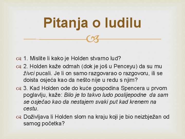 Pitanja o ludilu 1. Mislite li kako je Holden stvarno lud? 2. Holden kaže Pitanja o ludilu 1. Mislite li kako je Holden stvarno lud? 2. Holden kaže
