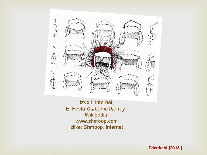 Izvori: internet, E. Festa Cather in the rey , Wikipedia; www. shmoop. com slike: Izvori: internet, E. Festa Cather in the rey , Wikipedia; www. shmoop. com slike: