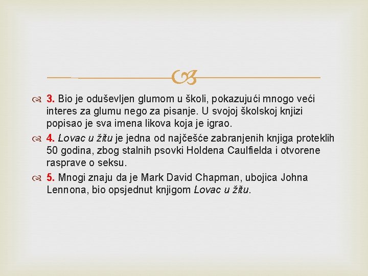 3. Bio je oduševljen glumom u školi, pokazujući mnogo veći interes za glumu 3. Bio je oduševljen glumom u školi, pokazujući mnogo veći interes za glumu