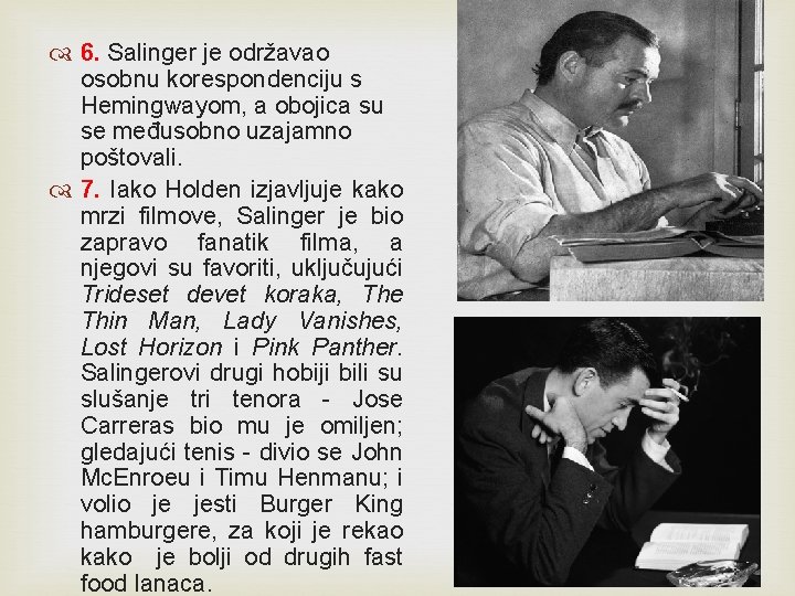 6. Salinger je održavao osobnu korespondenciju s Hemingwayom, a obojica su se međusobno 6. Salinger je održavao osobnu korespondenciju s Hemingwayom, a obojica su se međusobno