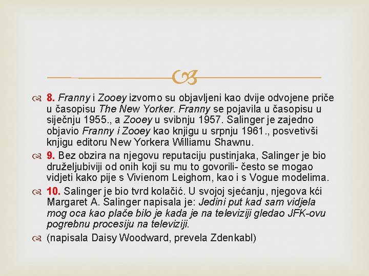 8. Franny i Zooey izvorno su objavljeni kao dvije odvojene priče u časopisu 8. Franny i Zooey izvorno su objavljeni kao dvije odvojene priče u časopisu