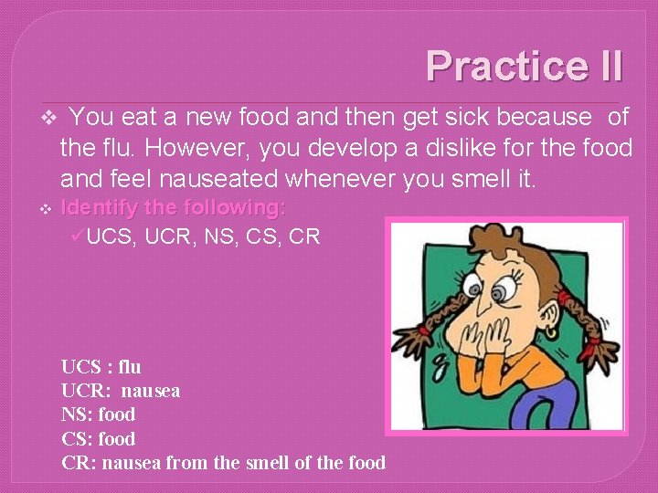 Practice II v You eat a new food and then get sick because of