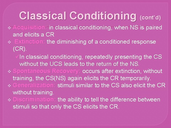 Classical Conditioning (cont’d) Acquisition: in classical conditioning, when NS is paired and elicits a