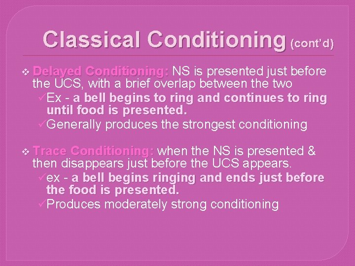 Classical Conditioning (cont’d) v Delayed Conditioning: NS is presented just before the UCS, with