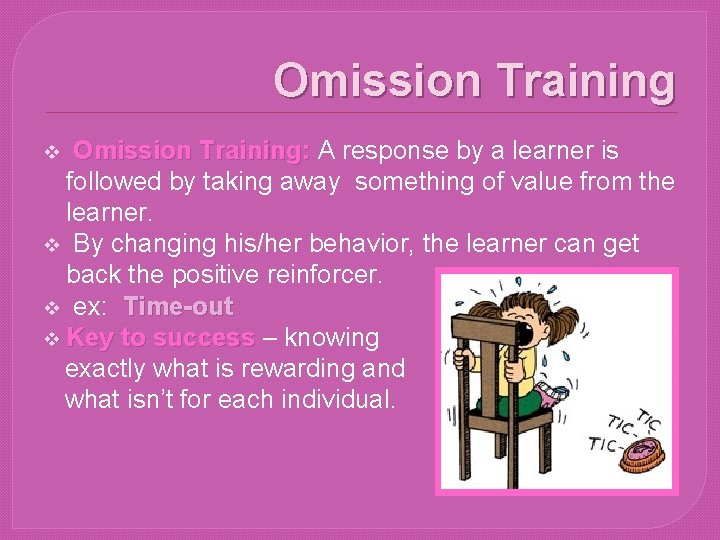 Omission Training: A response by a learner is followed by taking away something of