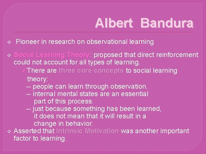 Albert Bandura v v v Pioneer in research on observational learning Social Learning Theory: