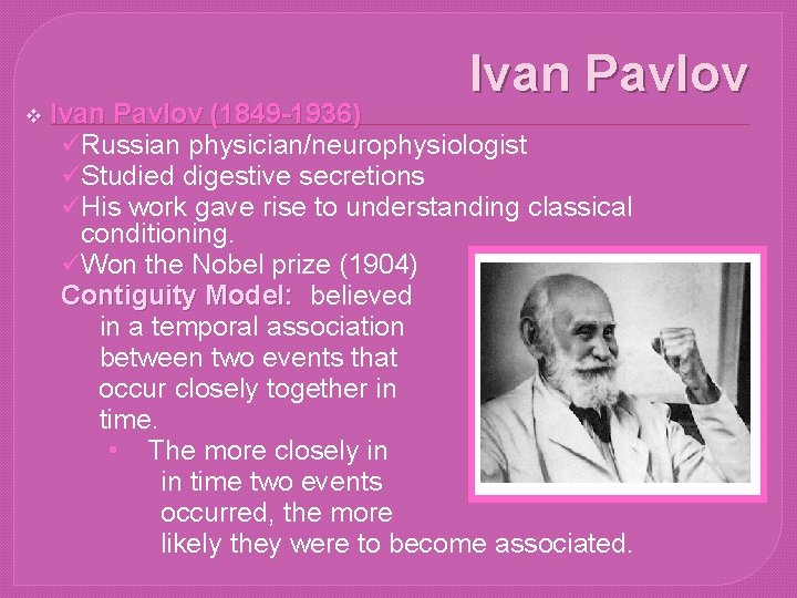 Ivan Pavlov v Ivan Pavlov (1849 -1936) üRussian physician/neurophysiologist üStudied digestive secretions üHis work