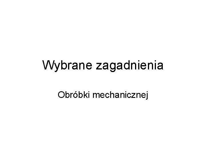 Wybrane zagadnienia Obróbki mechanicznej 