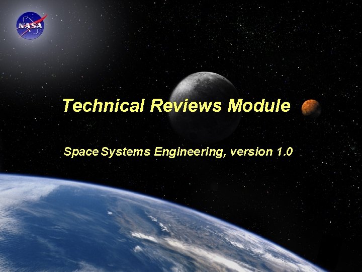 Technical Reviews Module Space Systems Engineering, version 1. 0 Space Systems Engineering: Technical Reviews