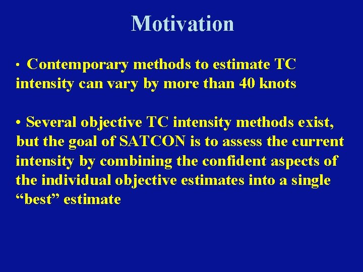 Motivation Contemporary methods to estimate TC intensity can vary by more than 40 knots Motivation Contemporary methods to estimate TC intensity can vary by more than 40 knots