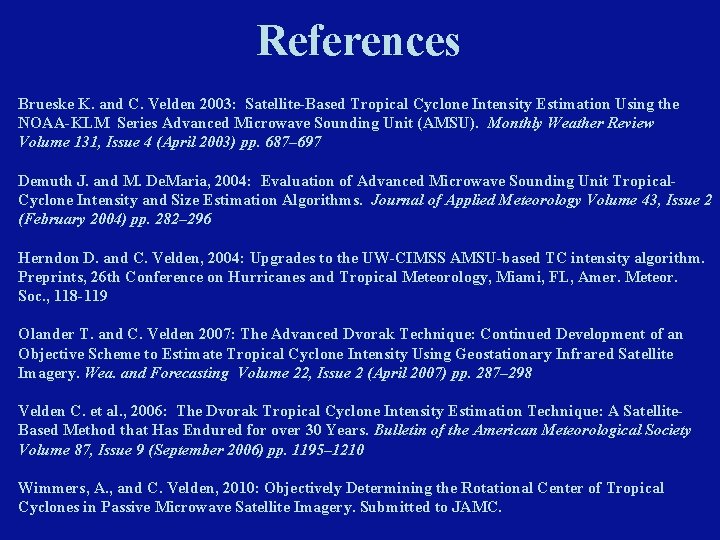 References Brueske K. and C. Velden 2003: Satellite-Based Tropical Cyclone Intensity Estimation Using the References Brueske K. and C. Velden 2003: Satellite-Based Tropical Cyclone Intensity Estimation Using the