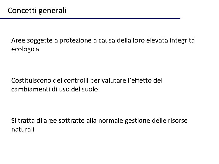 Concetti generali Aree soggette a protezione a causa della loro elevata integrità ecologica Costituiscono