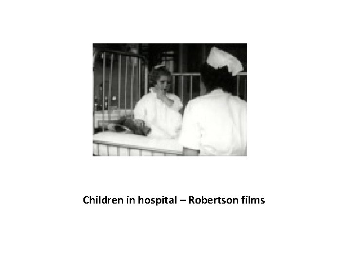 Children in hospital – Robertson films 