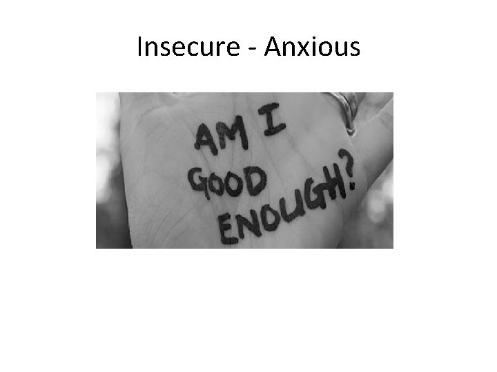 Insecure - Anxious 