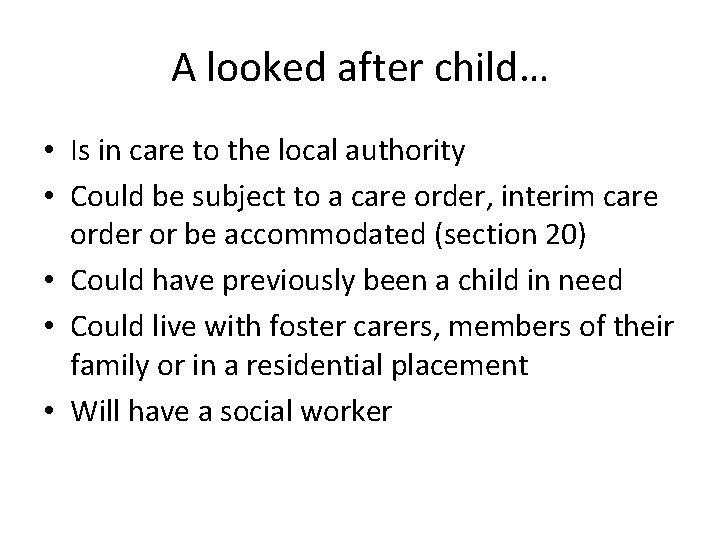 A looked after child… • Is in care to the local authority • Could